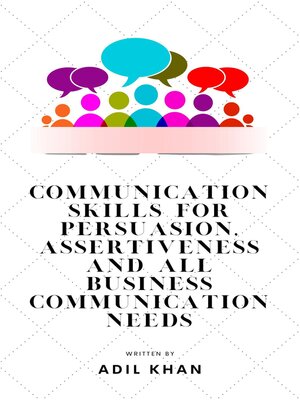 cover image of Communication Skills For Persuasion, Assertiveness and All Business Communication Needs